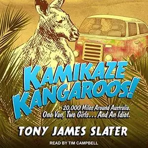 Kamikaze Kangaroos!: 20,000 Miles Around Australia. One Van, Two Girls.And an Idiot [Audiobook]