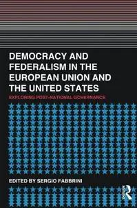 Democracy and Federalism in the European Union and the United States: Exploring Post-National Governance