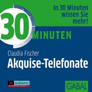 «30 Minuten Akquise-Telefonate» by Gabi Franke