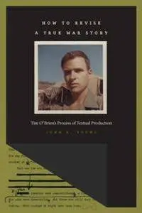 How to Revise a True War Story : Tim O'Brien's Process of Textual Production