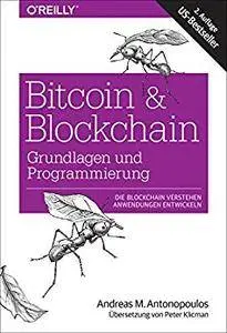 Bitcoin & Blockchain - Grundlagen und Programmierung: Die Blockchain verstehen, Anwendungen entwickeln