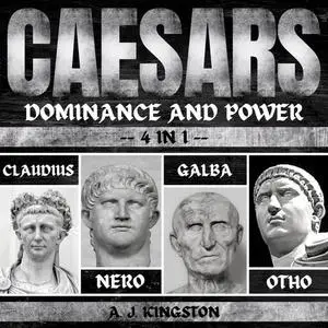 Caesars: Dominance And Power: 4 In 1 Claudius, Nero, Galba & Otho [Audiobook]