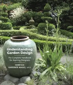 Understanding Garden Design: The Complete Handbook for Aspiring Designers [Repost]