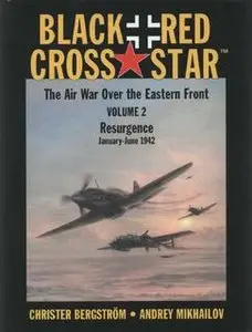 Black Cross/Red Star. The Air War over the Eastern Front Volume2: Resurgence January-June 1942 (repost new scan)