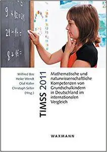 TIMSS 2011Mathematische und naturwissenschaftliche Kompetenzen von Grundschulkindern in Deutschland im internationalen Vergleic