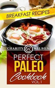 Perfect Paleo Cookbook by Charity Wilson