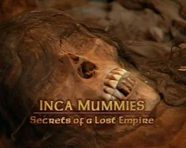 National Geographic - Inca Mummies: Secrets of a Lost World (2002)