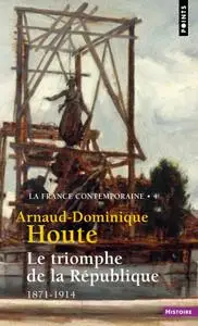 Arnaud-Dominique Houte, "Le Triomphe de la République - 1871-1914"