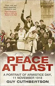 Peace at Last: A Portrait of Armistice Day, 11 November 1918