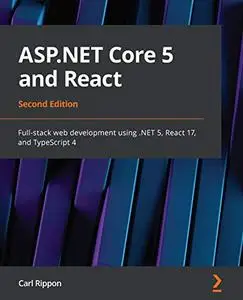 ASP.NET Core 5 and React: Full-stack web development using .NET 5, React 17, and TypeScript 4, 2nd Edition (Repost)