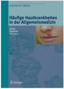 Häufige Hautkrankheiten in der Allgemeinmedizin: Klinik, Diagnose, Therapie