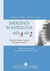 Erskine J. Holmes, Rakesh R. Misra - Emergenza in radiologia dalla A alla Z (2006)