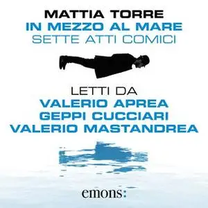 «In mezzo al mare. Sette atti comici» by Mattia Torre
