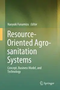 Resource-Oriented Agro-sanitation Systems: Concept, Business Model, and Technology (Repost)