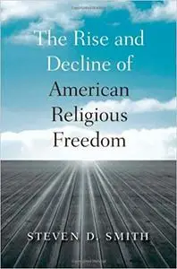 The Rise and Decline of American Religious Freedom