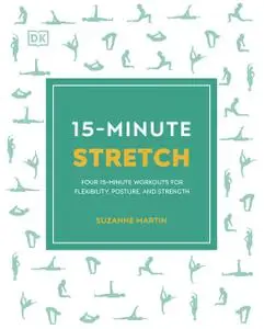 15-Minute Stretch: Four 15-Minute Workouts for Flexibility, Posture, and Strength