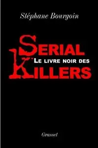 Stéphane Bourgoin, "Le livre noir des serial killers"