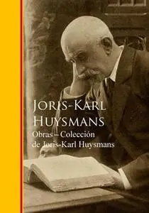 «Obras - Coleccion de Joris-Karl Huysmans» by Joris-Karl Huysmans