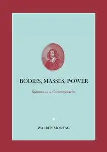 Bodies, Masses, Power: Spinoza and His Contemporaries