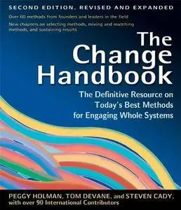 The Change Handbook: The Definitive Resource on Today's Best Methods for Engaging Whole Systems [Repost]