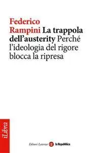 Federico Rampini, "La trappola dell'austerity. Perché l'ideologia del rigore blocca la ripresa"