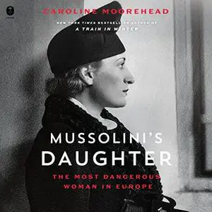 Mussolini's Daughter: The Most Dangerous Woman in Europe [Audiobook]