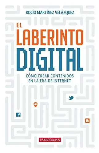 El laberinto digital: Cómo crear contenidos en la era de internet (Panorama Divulgación)