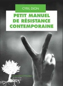 Cyril Dion, "Petit manuel de résistance contemporaine : Récits et stratégies pour transformer le monde"