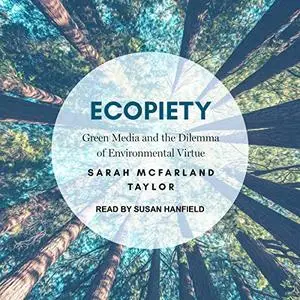 Ecopiety: Green Media and the Dilemma of Environmental Virtue [Audiobook]