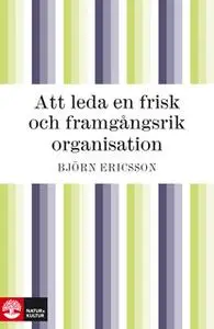 «Att leda en frisk och framgångsrik organisation» by Björn Ericsson