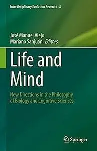 Life and Mind: New Directions in the Philosophy of Biology and Cognitive Sciences