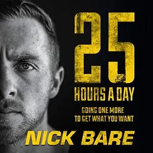 25 Hours a Day: Going One More to Get What You Want [Audiobook]