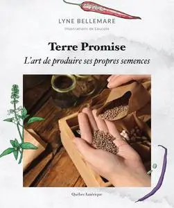 Lyne Bellemare, "Terre Promise: L’art de produire ses propres semences"