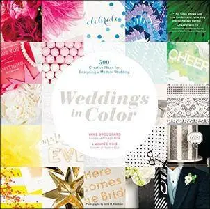 Weddings in Color: 500 Creative Ideas for Designing a Modern Wedding