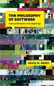 The Philosophy of Software: Code and Mediation in the Digital Age [Repost]