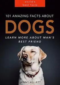 Dog Books: 101 Amazing Facts about Dogs: Dog Books for Kids