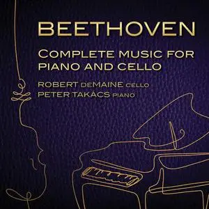 Robert deMaine, Peter Takacs - Beethoven: Complete Music for Cello & Piano (2022)