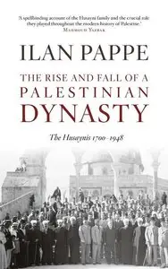 The Rise and Fall of a Palestinian Dynasty: The Husaynis, 1700-1948