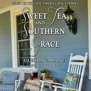 «Sweet Tea and Southern Grace» by Glenda C. Manus