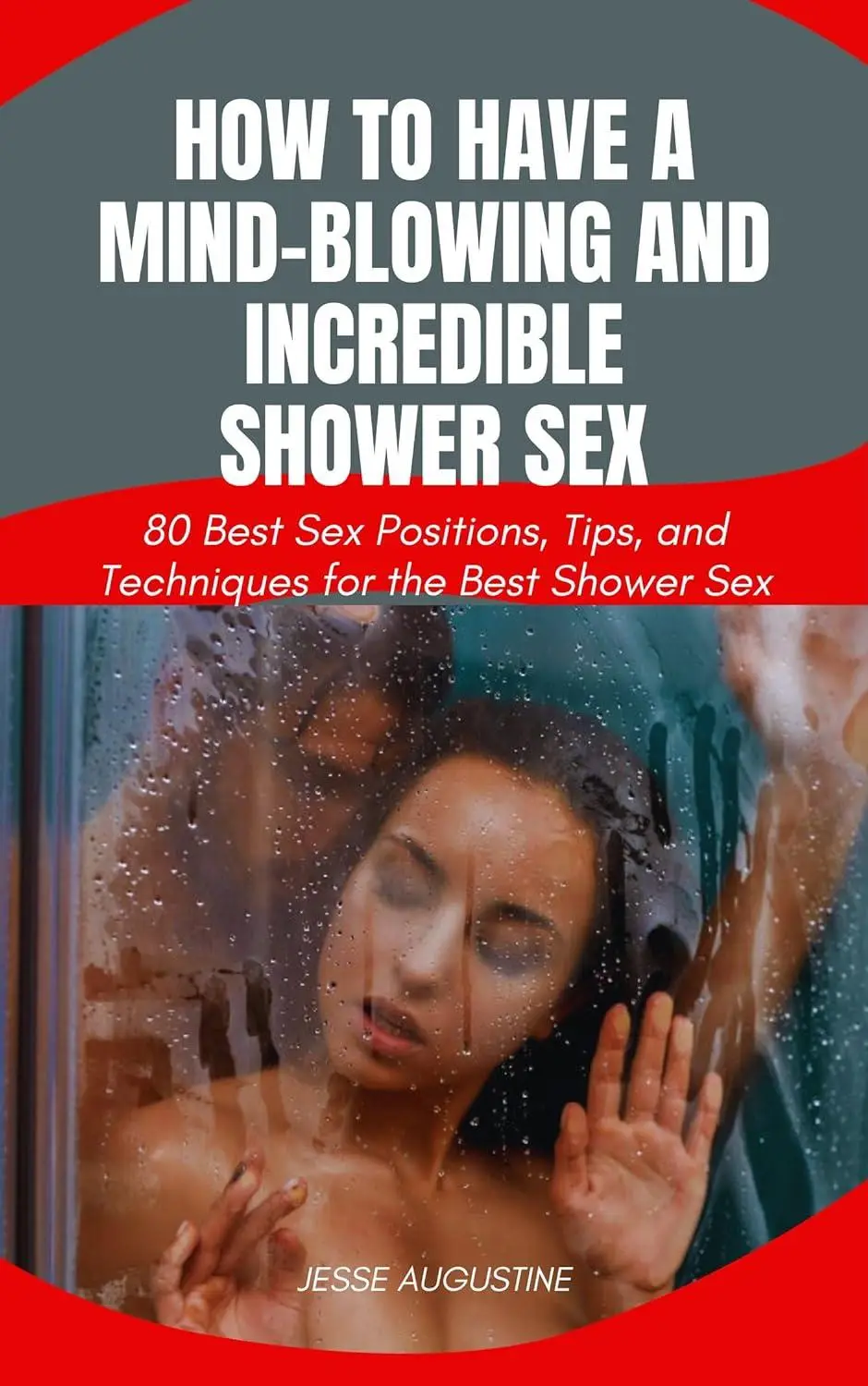 How to Have a Mind-Blowing and Incredible Shower Sex: 80 Best Sex  Positions, Tips and Techniques for the Best Shower Sex / AvaxHome