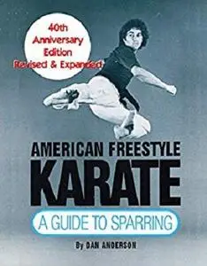 American Freestyle Karate: A Guide To Sparring 40th Anniversary Edition