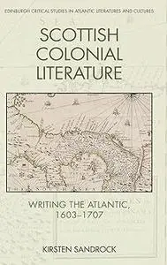 Scottish Colonial Literature: Writing the Atlantic, 1603-1707