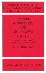 Robert Winchelsey and the Crown 1294-1313: A Study in the Defence of Ecclesiastical Liberty
