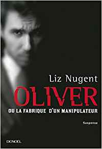 Oliver ou La fabrique d'un manipulateur - Liz Nugent