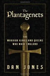 The Plantagenets: The Warrior Kings and Queens Who Made England