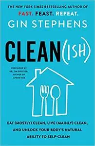 Clean(ish): Eat (Mostly) Clean, Live (Mainly) Clean, and Unlock Your Body's Natural Ability to Self-Clean