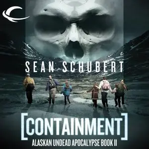 Containment: Alaskan Undead Apocalypse, Book 2 (Audiobook)