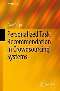 Personalized Task Recommendation in Crowdsourcing Systems (Progress in IS)