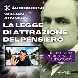 «La Legge di Attrazione del Pensiero꞉ Audiocorso» by William Atkinson