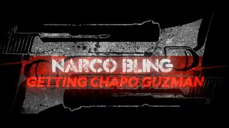 NG. - Narco Bling: Getting Chapo Guzman (2018)
